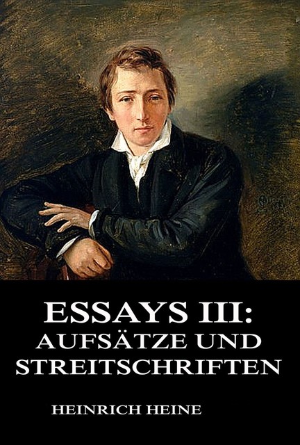 Essays III: Aufsätze und Streitschriften, Heinrich Heine