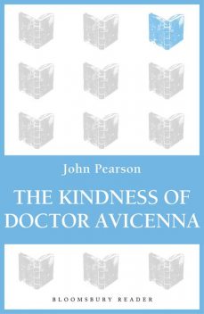The Kindness of Doctor Avicenna, John Pearson