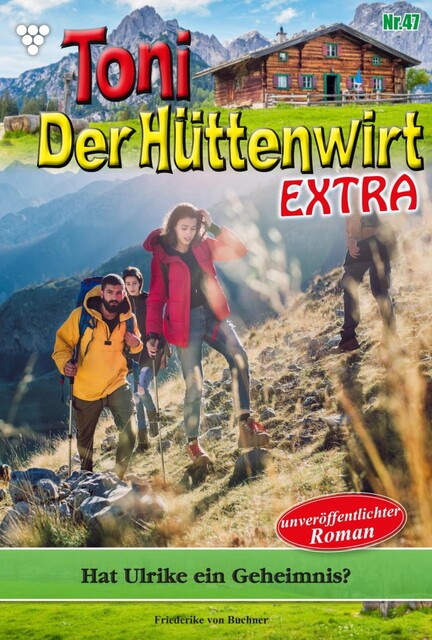 Toni der Hüttenwirt Extra 47 – Heimatroman, Friederike von Buchner
