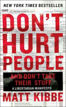 Don't Hurt People and Don't Take Their Stuff, Matt Kibbe