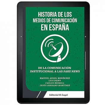 Historia de los medios de comunicación en España, Manuel Ángel Menéndez, Carlos Berbell, Jesús Serrano Martínez, Luis Peiro
