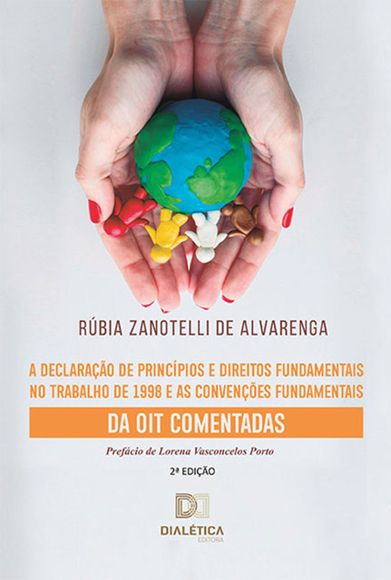 A Declaração de Princípios e Direitos Fundamentais no Trabalho de 1998 e as Convenções Fundamentais da OIT Comentadas, Rúbia Zanotelli de Alvarenga