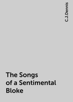 The Songs of a Sentimental Bloke, C.J.Dennis