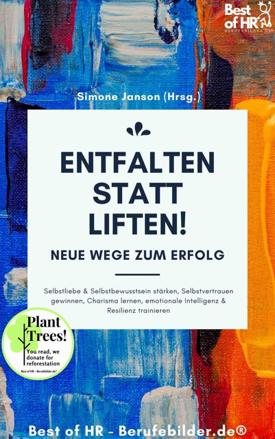 Entfalten statt liften! Neue Wege zum Erfolg, Simone Janson