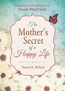 Mother's Secret of a Happy Life, Donna K. Maltese