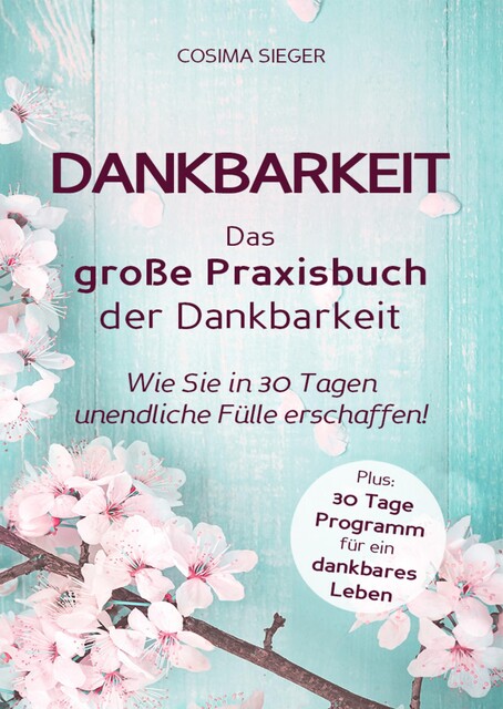 Dankbarkeit: DAS GROSSE PRAXISBUCH DER DANKBARKEIT, Cosima Sieger