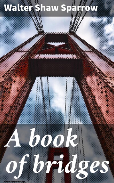 A book of bridges, Walter Shaw Sparrow