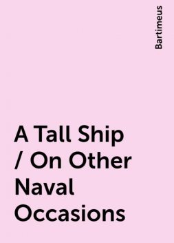 A Tall Ship / On Other Naval Occasions, Bartimeus