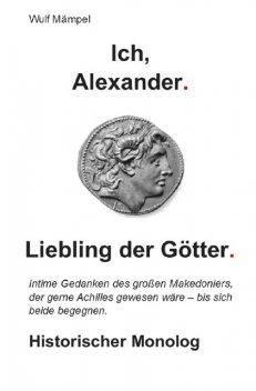 Ich, Alexander. Liebling der Götter, Wulf Mämpel