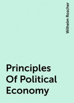 Principles Of Political Economy, Wilhelm Roscher