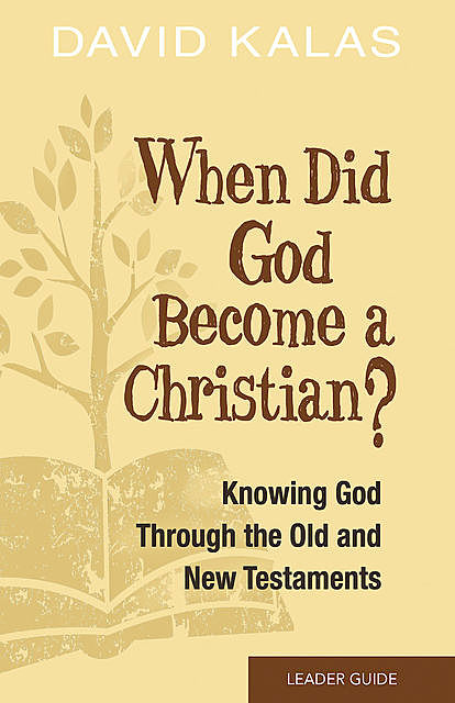 When Did God Become a Christian? Leader Guide, David Kalas