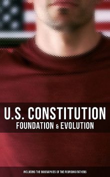U.S. Constitution: Foundation & Evolution (Including the Biographies of the Founding Fathers), James Madison, Helen Campbell, U.S. Congress, Center for Legislative Archives