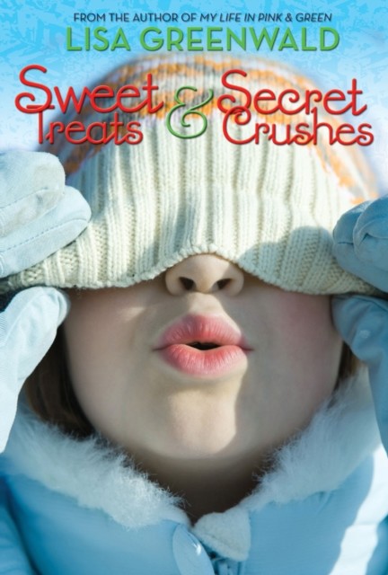 Sweet Treats & Secret Crushes, Lisa Greenwald