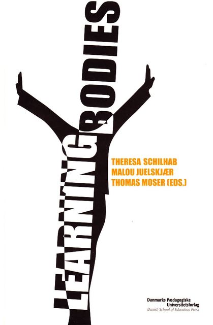 Learning Bodies, Malou Juelskjær, Theresa S.S. Schilhab, Thomas Moser