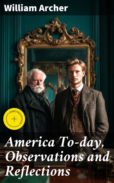 America To-day, Observations and Reflections, William Archer