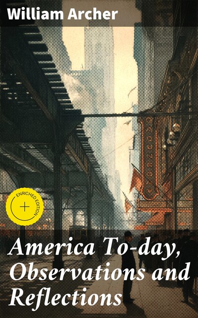 America To-day, Observations and Reflections, William Archer