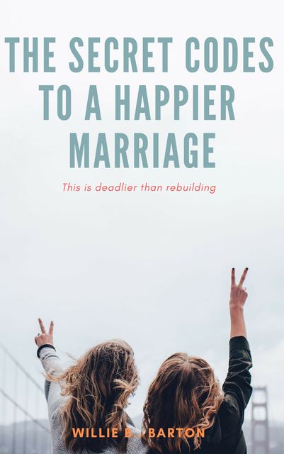 Secret Codes to a Happier Marriage, Willie B. Barton