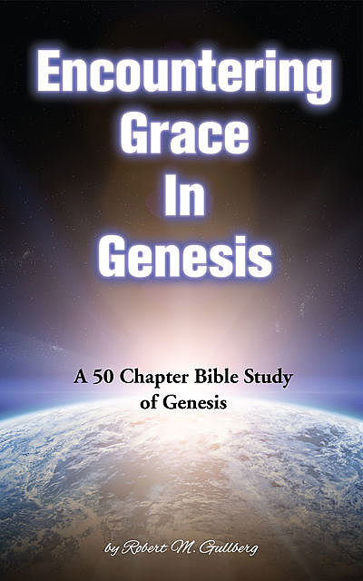 Encountering Grace in Genesis, Robert Gullberg