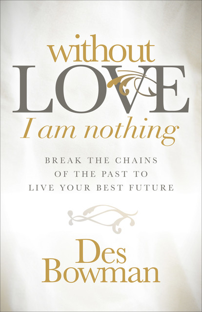 Without Love I am Nothing, Des Bowman