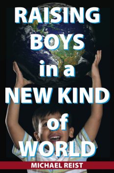Raising Boys in a New Kind of World, Michael Reist