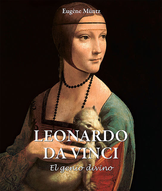 Leonardo Da Vinci – El genio divino, Eugene Muntz