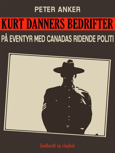 Kurt Danners bedrifter: På eventyr med Canadas ridende politi, Peter Anker