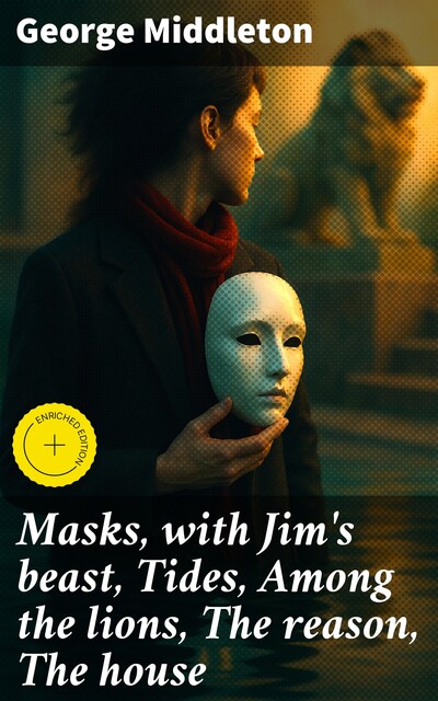 Masks, with Jim's beast, Tides, Among the lions, The reason, The house, George Middleton