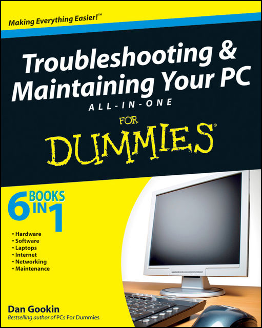 Troubleshooting and Maintaining Your PC All-in-One Desk Reference For Dummies, Dan Gookin