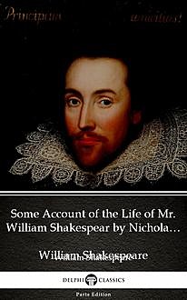 Some Account of the Life of Mr. William Shakespear by Nicholas Rowe (Illustrated), William Shakespeare