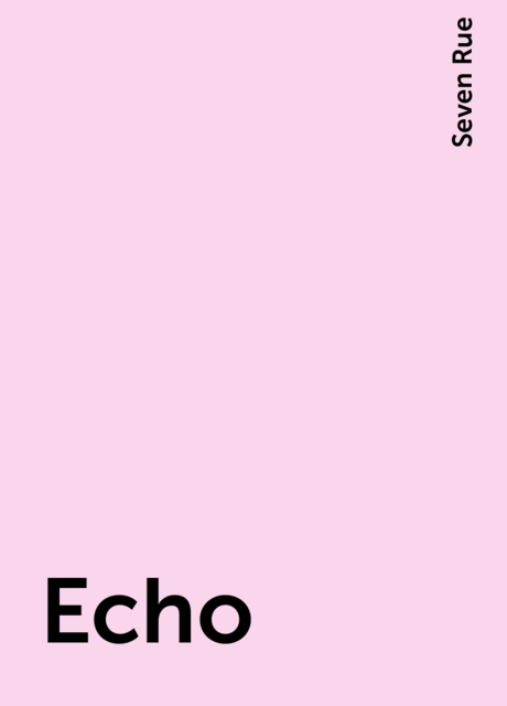 Echo, Seven Rue
