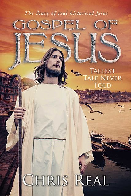 Gospel of Jesus – Tallest Tale Never Told, Chris Real