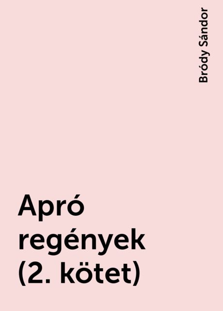 Apró regények (2. kötet), Bródy Sándor
