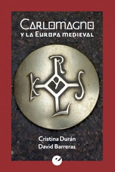 Carlomagno y la Europa medieval, Cristina Durán, David Barreras