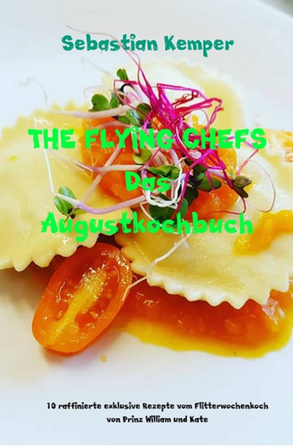 THE FLYING CHEFS Das Augustkochbuch, Sebastian Kemper