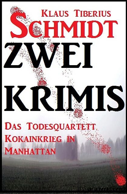 Zwei Klaus Tiberius Schmidt Krimis: Das Todesquartett/Kokainkrieg in Manhattan, Klaus Tiberius Schmidt