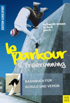 Le Parkour & Freerunning, Alexander Pach, Jürgen Schmidt-Sinns, Saskia Scholl
