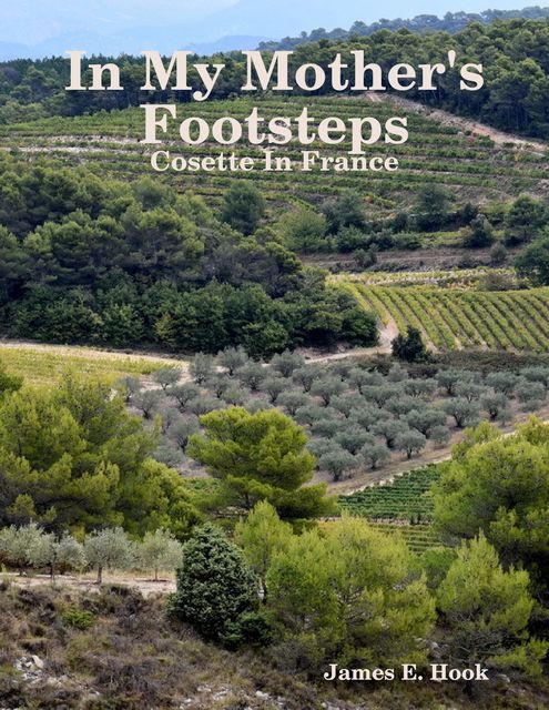 In My Mother's Footsteps: Cosette In France, James E. Hook