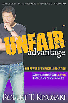 Unfair Advantage -The Power of Financial Education, Robert Kiyosaki