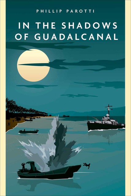 In the Shadows of Guadalcanal, Phillip Parotti