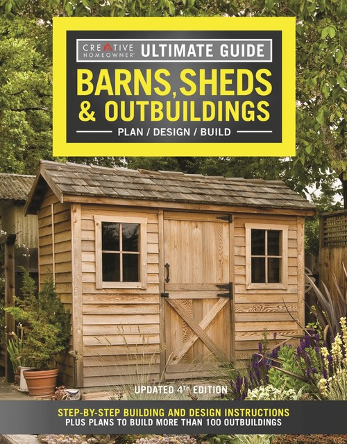 Ultimate Guide: Barns, Sheds & Outbuildings, Updated 4th Edition, Editors of Creative Homeowner