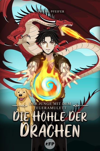 Der Junge mit dem Feueramulett: Die Höhle der Drachen, Frank Pfeifer