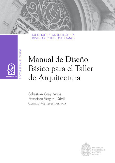 Manual de diseño básico para el taller de arquitectura, Camilo Meneses, Francisco Vergara, Sebastián Gray