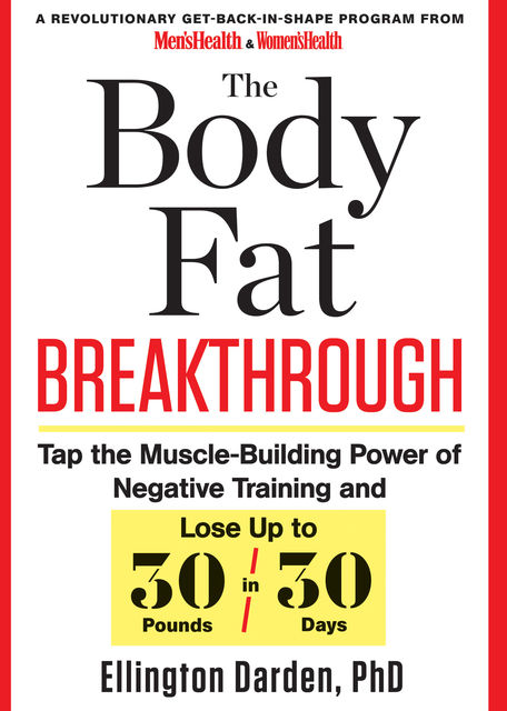 The Body Fat Breakthrough: Tap the Muscle-Building Power of Negative Training and Lose Up to 30 Pounds in 30 Days!, Ellington Darden