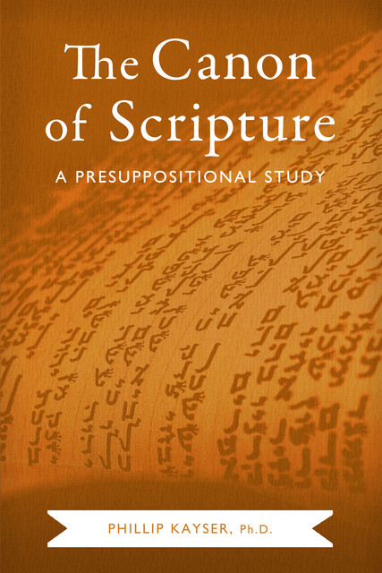 The Canon of Scripture, Phillip Kayser