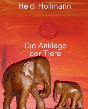 Die Anklage der Tiere, Heidi Hollmann