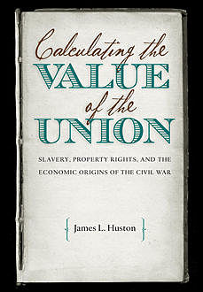 Calculating the Value of the Union, James Huston