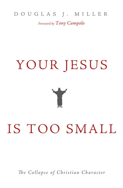 Your Jesus Is too Small, Douglas K. Miller