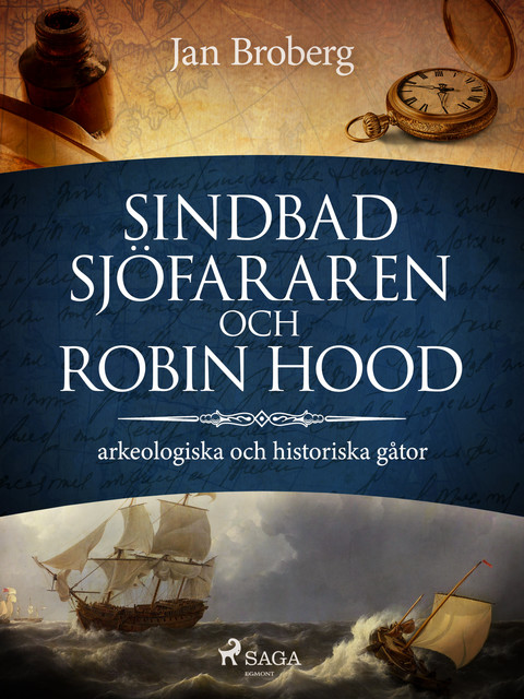 Sindbad Sjöfararen och Robin Hood: arkeologiska och historiska gåtor, Jan Broberg