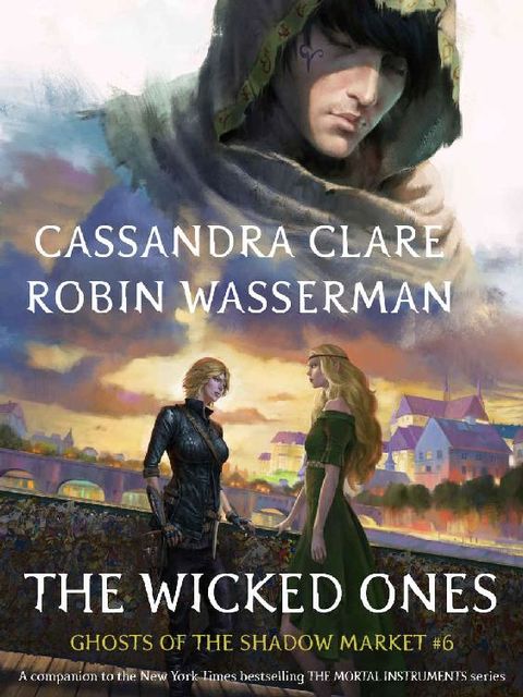 The Wicked Ones (Ghosts of the Shadow Market Book 6), Cassandra Clare, Robin Wasserman