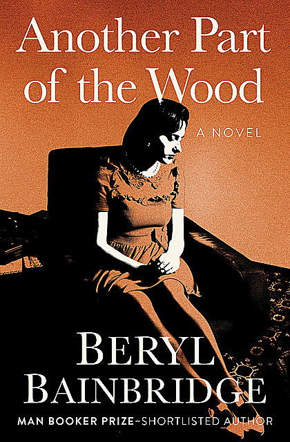 Another Part of the Wood, Beryl Bainbridge